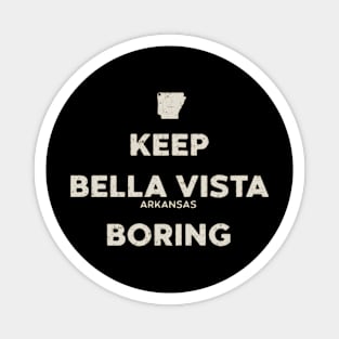 Keep Bella Vista Boring Magnet